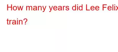 How many years did Lee Felix train?