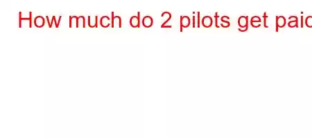 How much do 2 pilots get paid