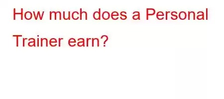 How much does a Personal Trainer earn?