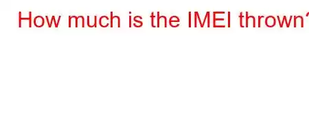 How much is the IMEI thrown?