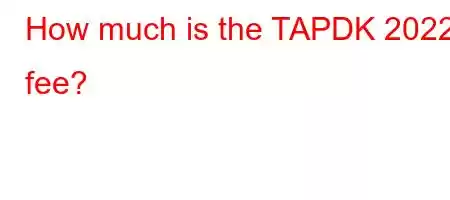 How much is the TAPDK 2022 fee?