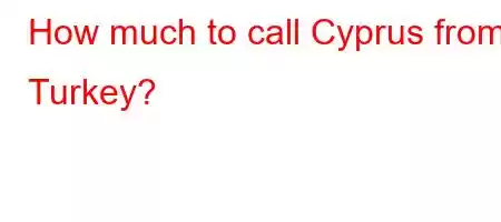 How much to call Cyprus from Turkey