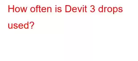 How often is Devit 3 drops used?