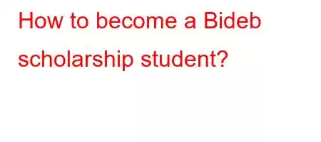 How to become a Bideb scholarship student