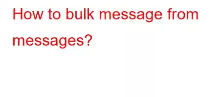 How to bulk message from messages?