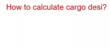 How to calculate cargo desi?