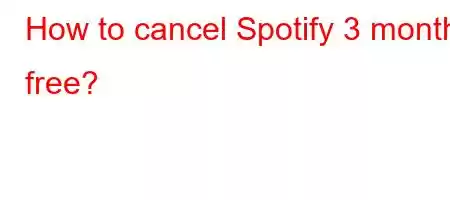 How to cancel Spotify 3 months free