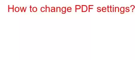 How to change PDF settings