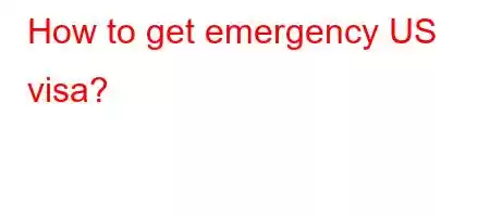 How to get emergency US visa?