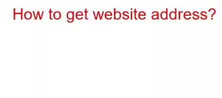 How to get website address