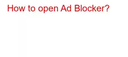 How to open Ad Blocker?