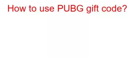 How to use PUBG gift code?