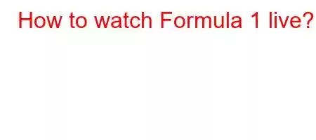 How to watch Formula 1 live?