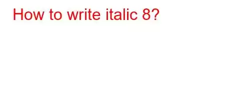 How to write italic 8?