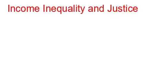 Income Inequality and Justice