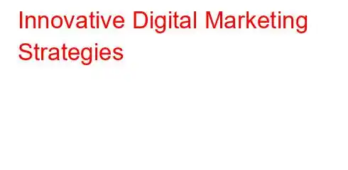 Innovative Digital Marketing Strategies