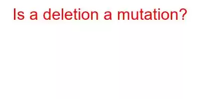 Is a deletion a mutation?