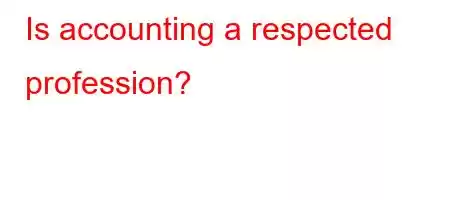 Is accounting a respected profession?