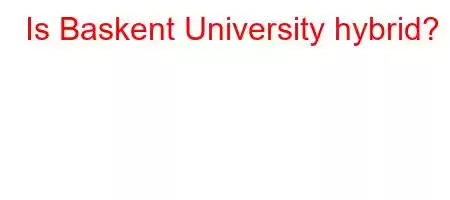 Is Baskent University hybrid?