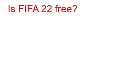 Is FIFA 22 free?