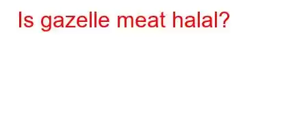 Is gazelle meat halal?