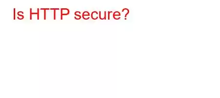 Is HTTP secure