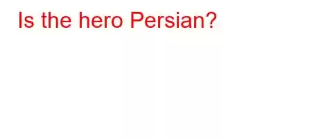 Is the hero Persian?