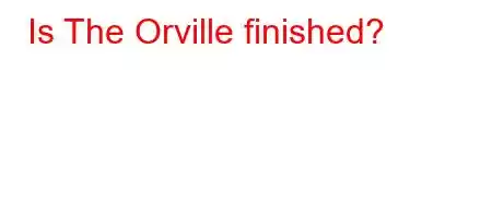 Is The Orville finished