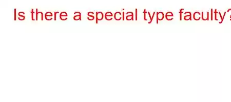 Is there a special type faculty?