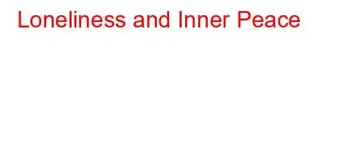 Loneliness and Inner Peace