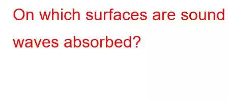 On which surfaces are sound waves absorbed?