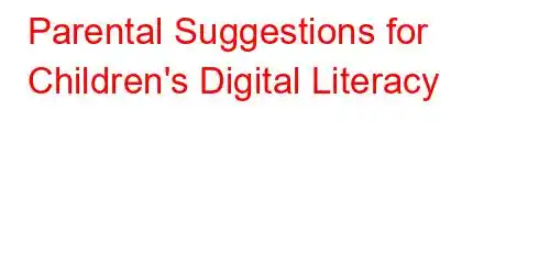 Parental Suggestions for Children's Digital Literacy