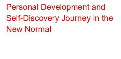 Personal Development and Self-Discovery Journey in the New Normal