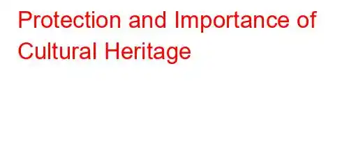 Protection and Importance of Cultural Heritage