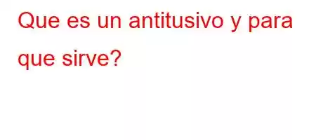 Que es un antitusivo y para que sirve?