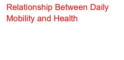 Relationship Between Daily Mobility and Health