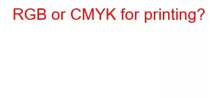 RGB or CMYK for printing?