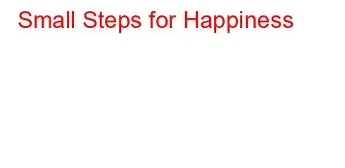 Small Steps for Happiness