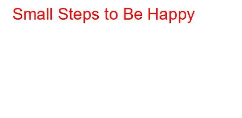 Small Steps to Be Happy