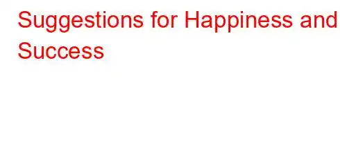 Suggestions for Happiness and Success