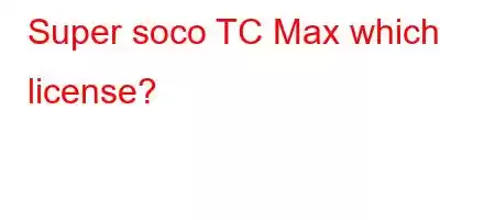 Super soco TC Max which license?