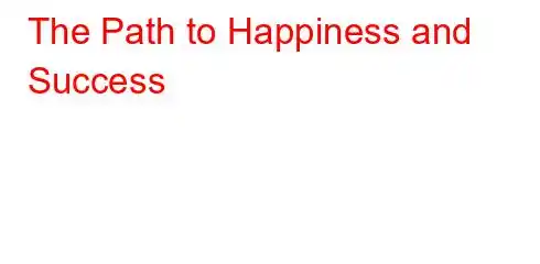 The Path to Happiness and Success