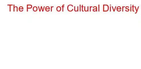 The Power of Cultural Diversity