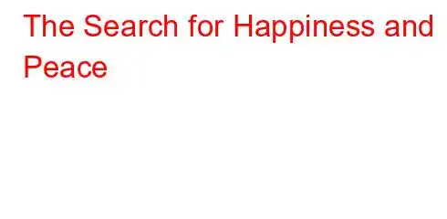 The Search for Happiness and Peace