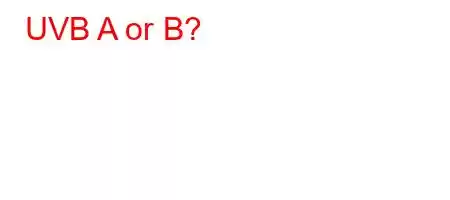 UVB A or B?