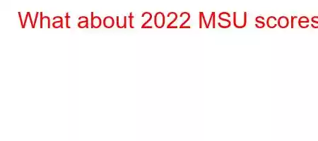 What about 2022 MSU scores