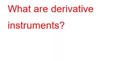 What are derivative instruments?