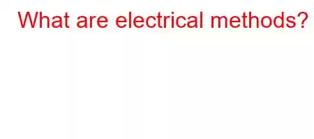 What are electrical methods?