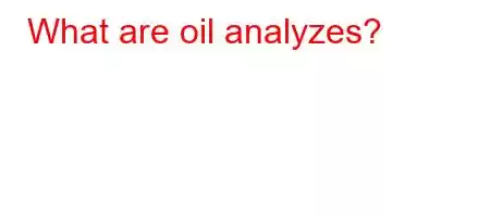 What are oil analyzes?