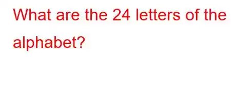 What are the 24 letters of the alphabet?